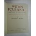 WITHIN  FOUR  WALLS - A book about interior decoration colour schemes and furnishing the home (IN PATRU PERETI - O carte despre schemele de culori pentru decorarea interioară și mobilarea casei) - H.G. Hayes Marshall